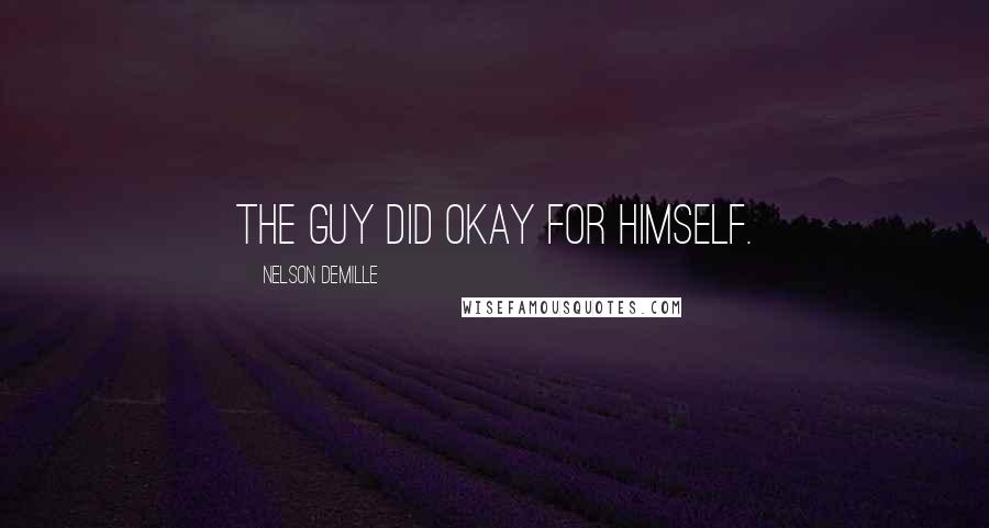 Nelson DeMille Quotes: The guy did okay for himself.