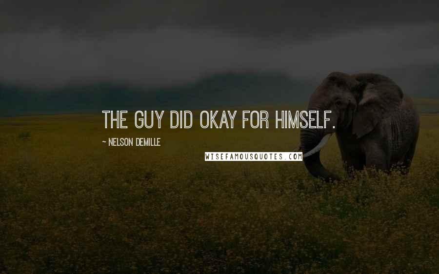 Nelson DeMille Quotes: The guy did okay for himself.