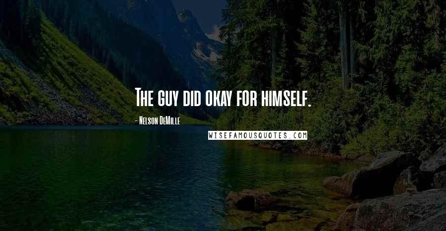 Nelson DeMille Quotes: The guy did okay for himself.