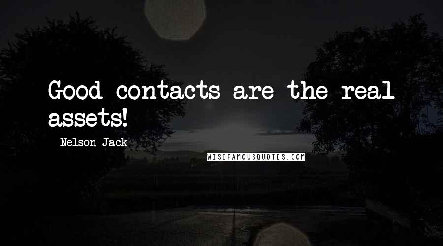 Nelson Jack Quotes: Good contacts are the real assets!