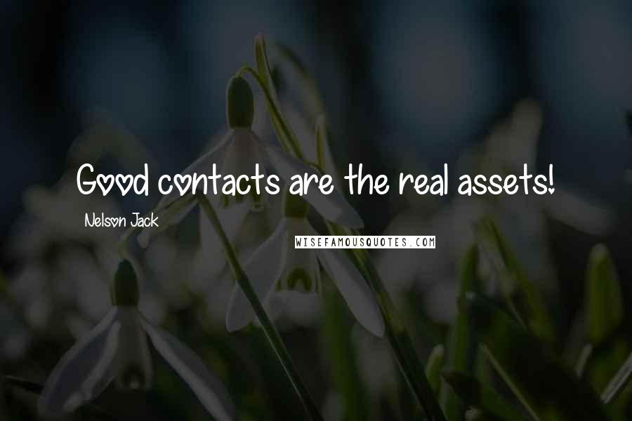 Nelson Jack Quotes: Good contacts are the real assets!