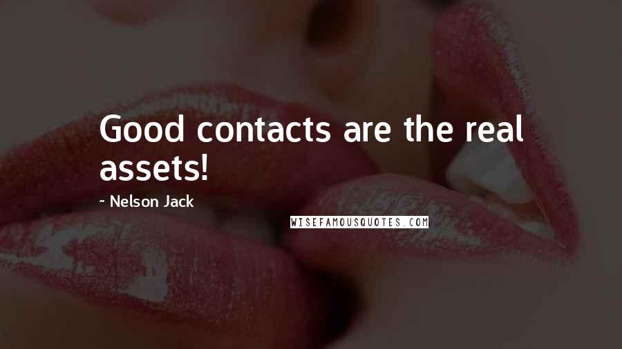 Nelson Jack Quotes: Good contacts are the real assets!