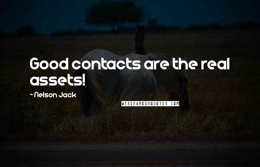 Nelson Jack Quotes: Good contacts are the real assets!