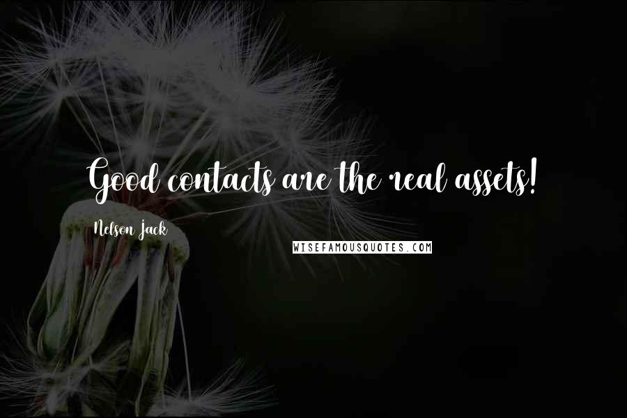 Nelson Jack Quotes: Good contacts are the real assets!