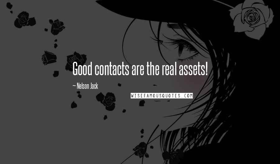 Nelson Jack Quotes: Good contacts are the real assets!