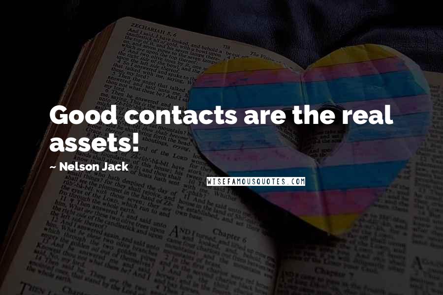 Nelson Jack Quotes: Good contacts are the real assets!