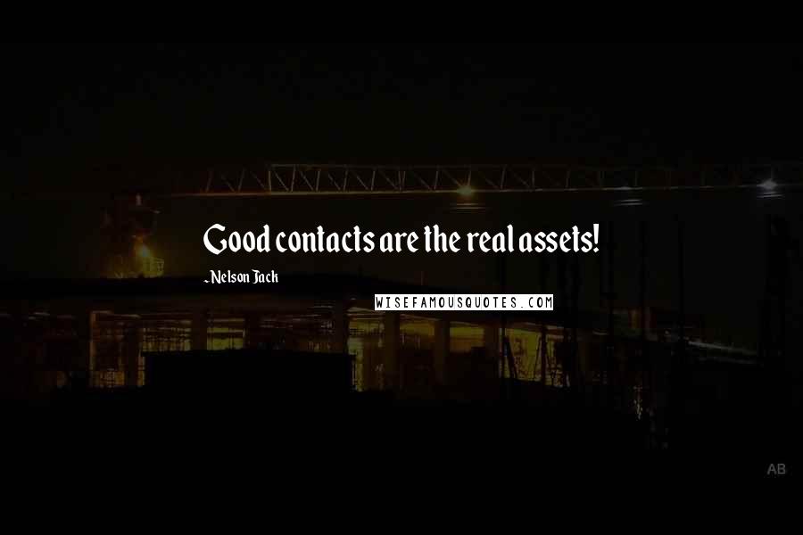 Nelson Jack Quotes: Good contacts are the real assets!