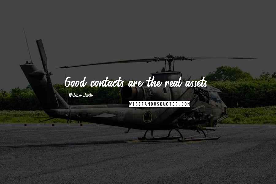 Nelson Jack Quotes: Good contacts are the real assets!