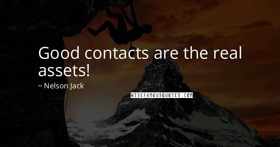 Nelson Jack Quotes: Good contacts are the real assets!