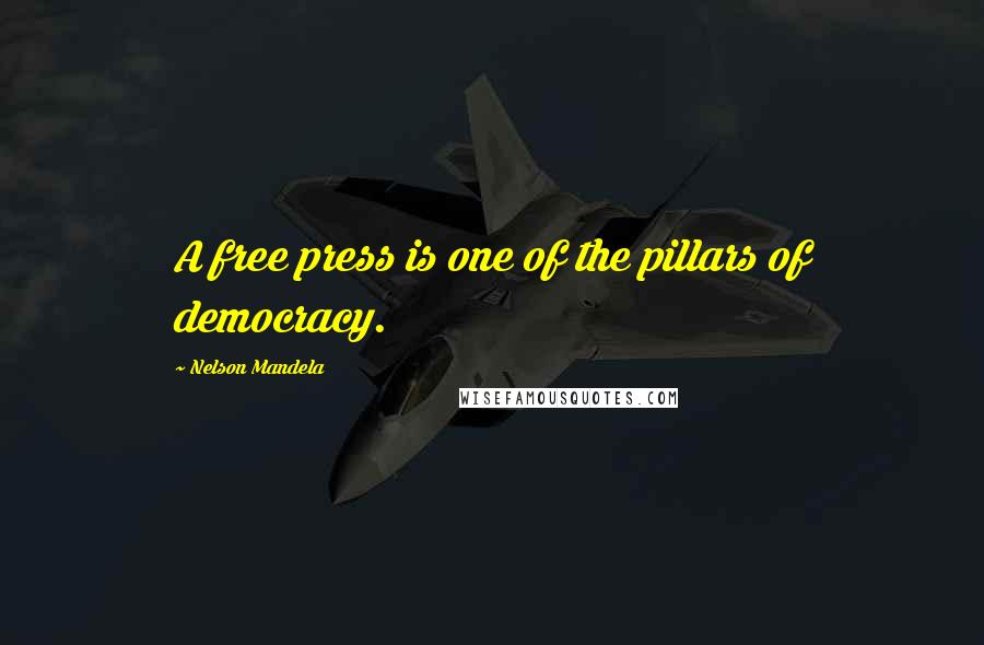 Nelson Mandela Quotes: A free press is one of the pillars of democracy.