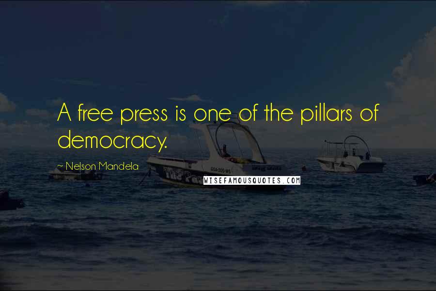 Nelson Mandela Quotes: A free press is one of the pillars of democracy.