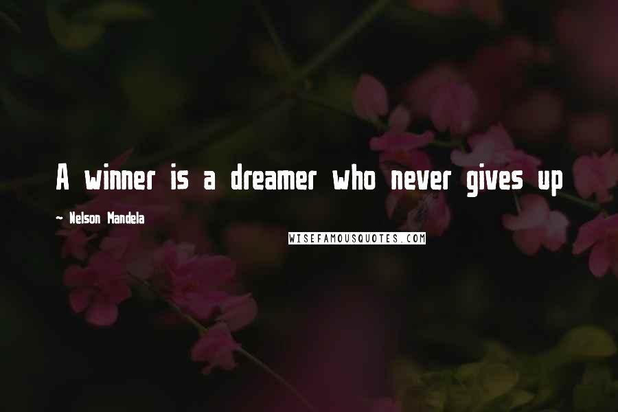 Nelson Mandela Quotes: A winner is a dreamer who never gives up