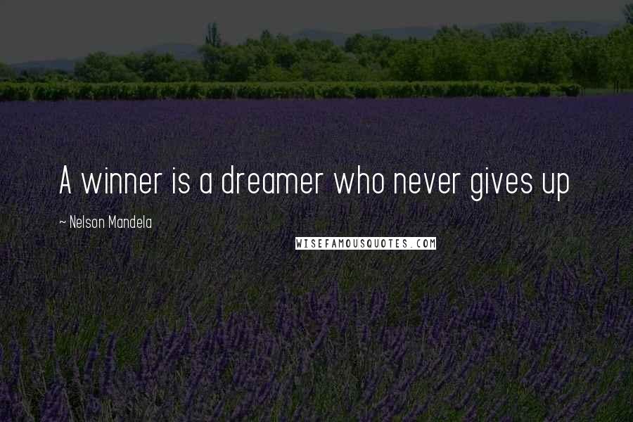 Nelson Mandela Quotes: A winner is a dreamer who never gives up