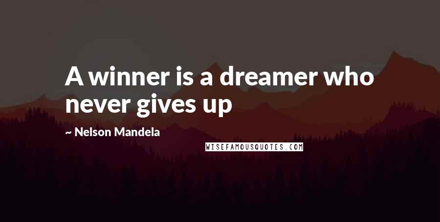 Nelson Mandela Quotes: A winner is a dreamer who never gives up