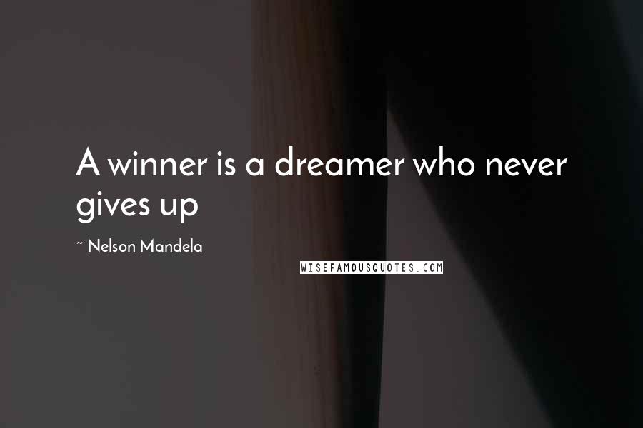 Nelson Mandela Quotes: A winner is a dreamer who never gives up