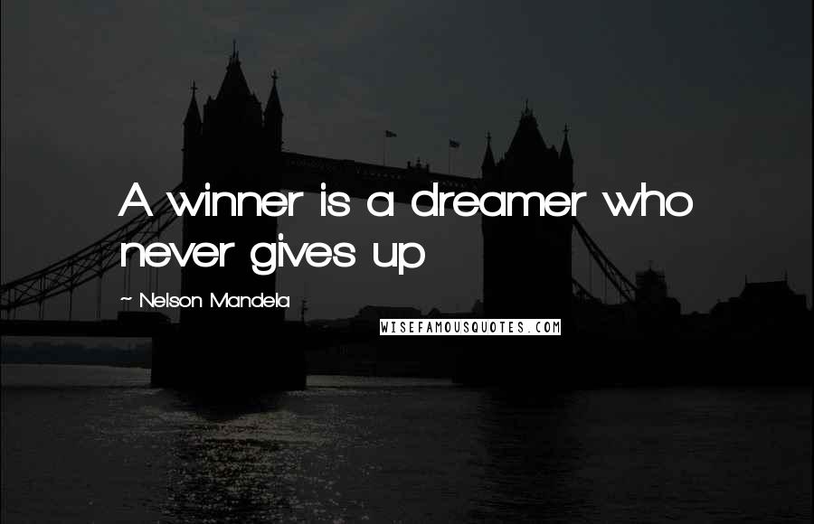 Nelson Mandela Quotes: A winner is a dreamer who never gives up