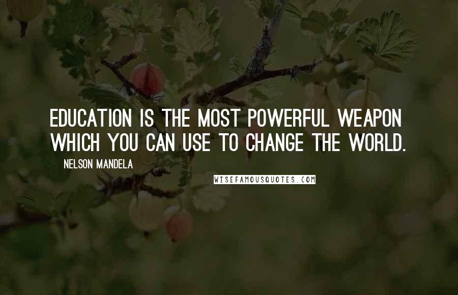 Nelson Mandela Quotes: Education is the most powerful weapon which you can use to change the world.