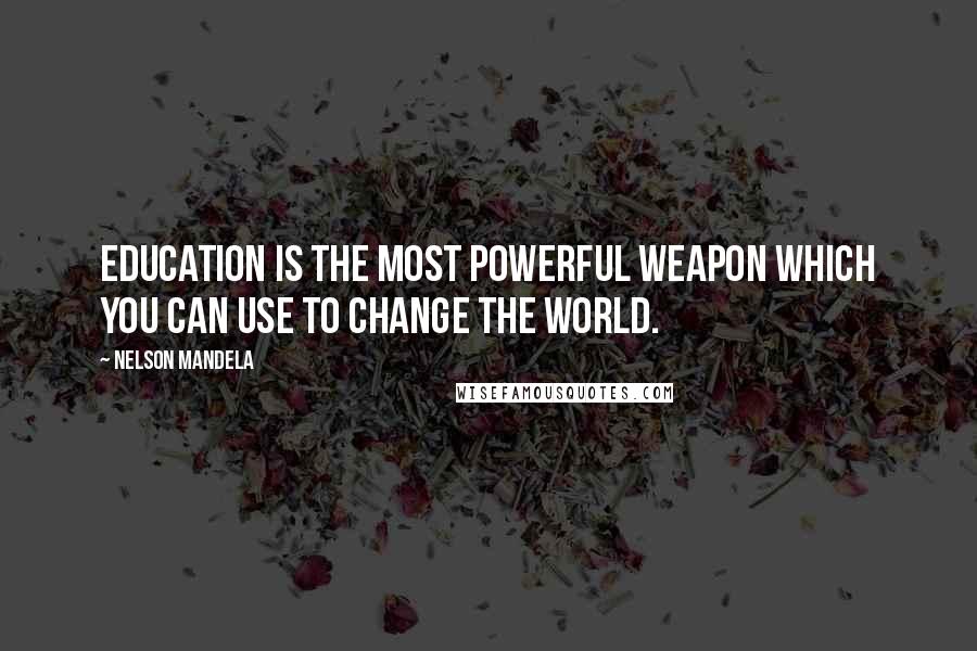 Nelson Mandela Quotes: Education is the most powerful weapon which you can use to change the world.