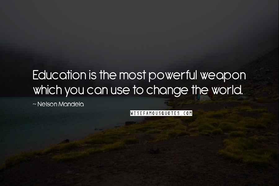 Nelson Mandela Quotes: Education is the most powerful weapon which you can use to change the world.