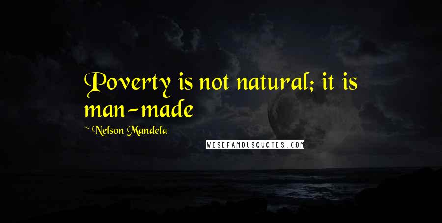 Nelson Mandela Quotes: Poverty is not natural; it is man-made