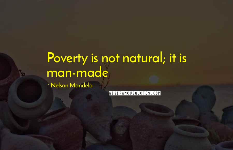 Nelson Mandela Quotes: Poverty is not natural; it is man-made