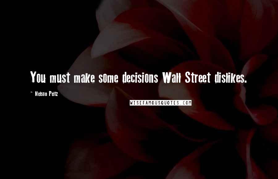 Nelson Peltz Quotes: You must make some decisions Wall Street dislikes.