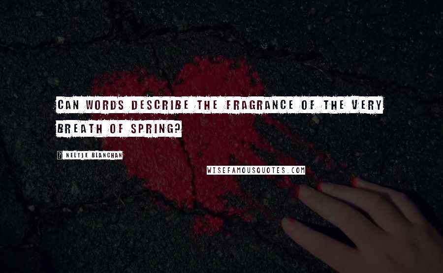 Neltje Blanchan Quotes: Can words describe the fragrance of the very breath of spring?