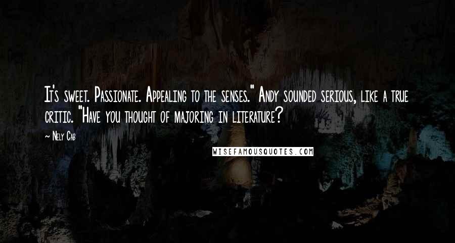 Nely Cab Quotes: It's sweet. Passionate. Appealing to the senses." Andy sounded serious, like a true critic. "Have you thought of majoring in literature?