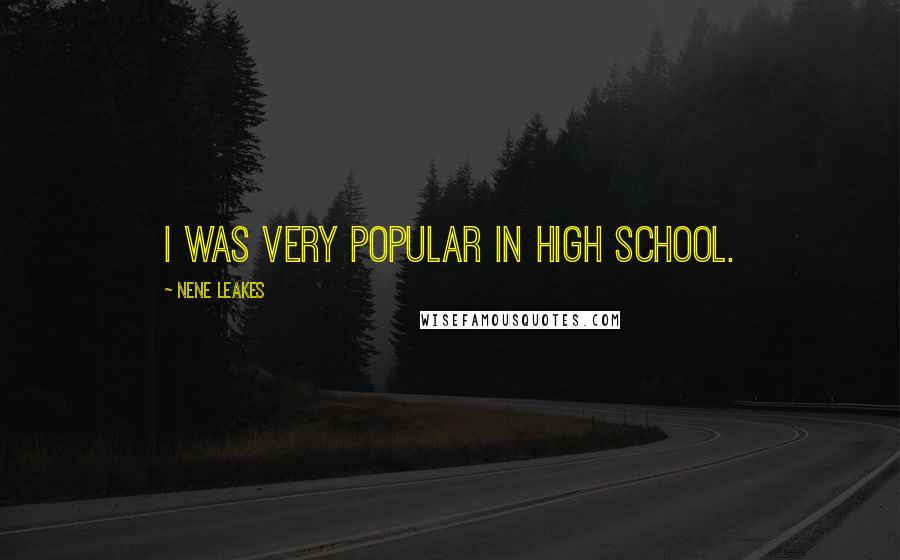 NeNe Leakes Quotes: I was very popular in high school.