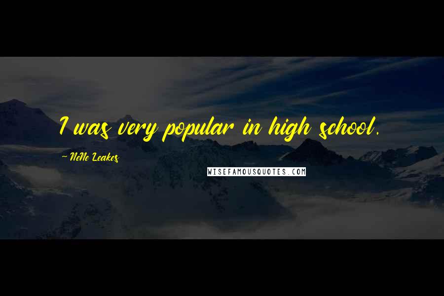NeNe Leakes Quotes: I was very popular in high school.