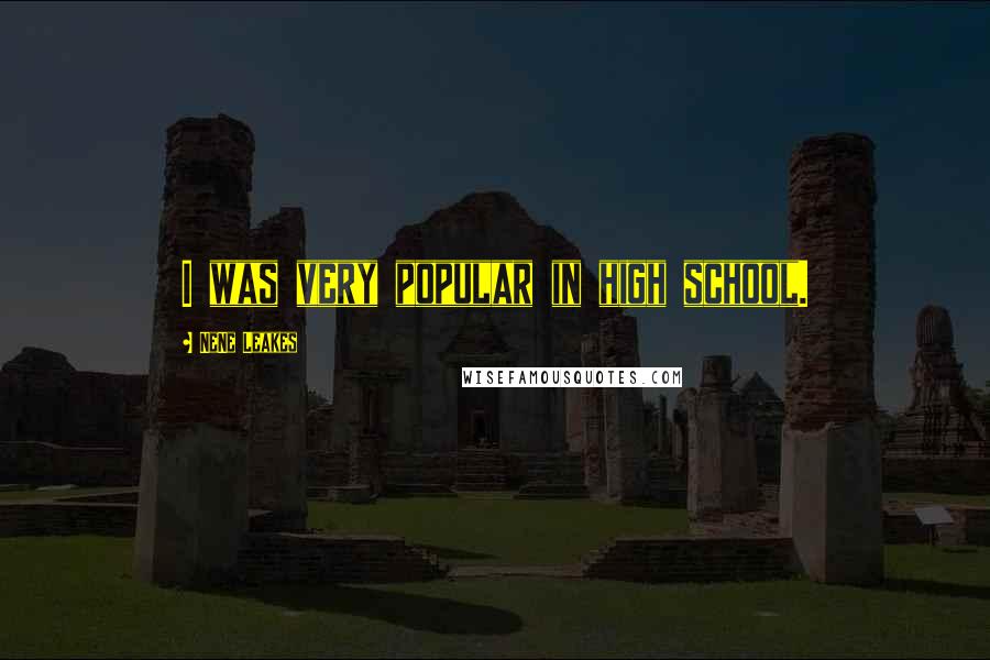 NeNe Leakes Quotes: I was very popular in high school.
