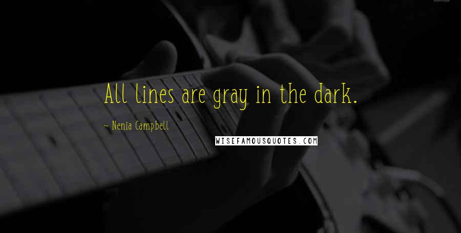 Nenia Campbell Quotes: All lines are gray in the dark.