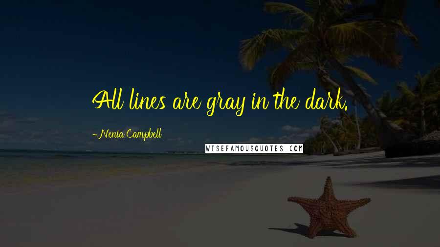 Nenia Campbell Quotes: All lines are gray in the dark.