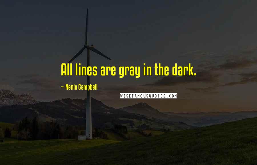 Nenia Campbell Quotes: All lines are gray in the dark.