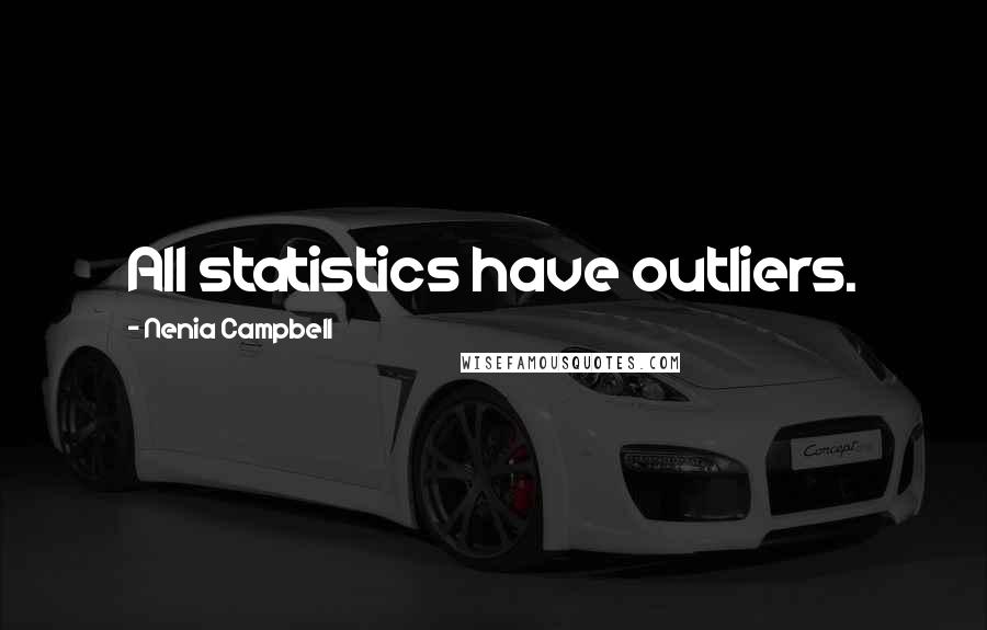 Nenia Campbell Quotes: All statistics have outliers.