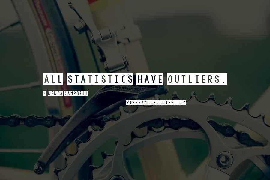 Nenia Campbell Quotes: All statistics have outliers.