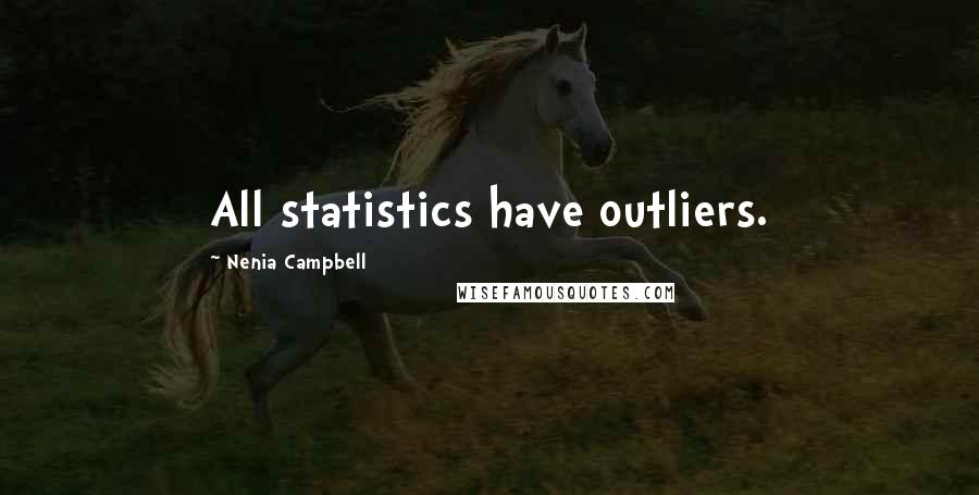 Nenia Campbell Quotes: All statistics have outliers.