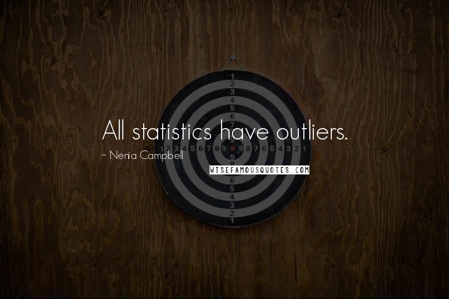 Nenia Campbell Quotes: All statistics have outliers.