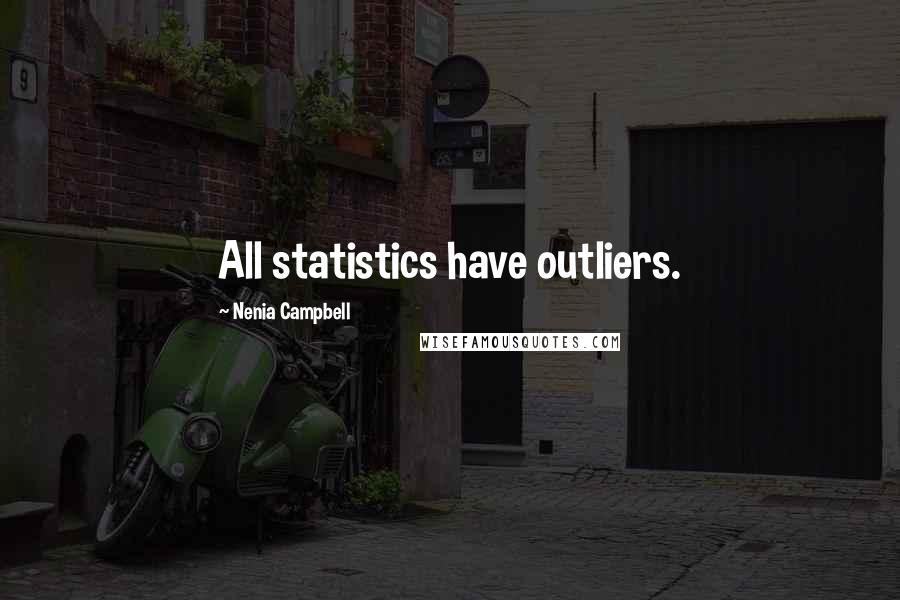 Nenia Campbell Quotes: All statistics have outliers.