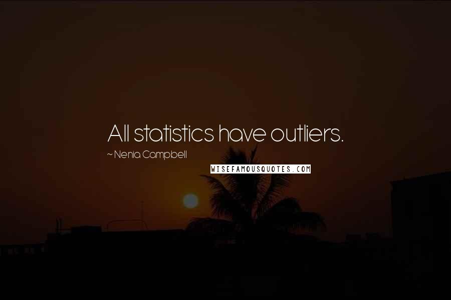 Nenia Campbell Quotes: All statistics have outliers.