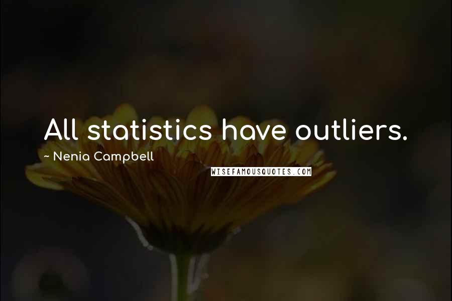 Nenia Campbell Quotes: All statistics have outliers.