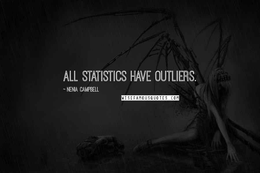 Nenia Campbell Quotes: All statistics have outliers.