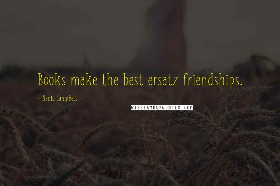 Nenia Campbell Quotes: Books make the best ersatz friendships.