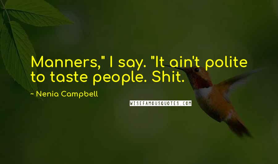 Nenia Campbell Quotes: Manners," I say. "It ain't polite to taste people. Shit.