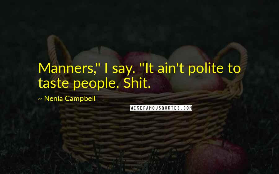 Nenia Campbell Quotes: Manners," I say. "It ain't polite to taste people. Shit.