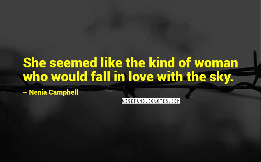 Nenia Campbell Quotes: She seemed like the kind of woman who would fall in love with the sky.