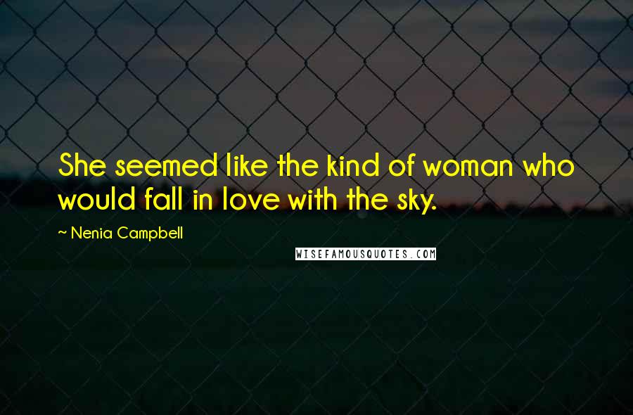 Nenia Campbell Quotes: She seemed like the kind of woman who would fall in love with the sky.