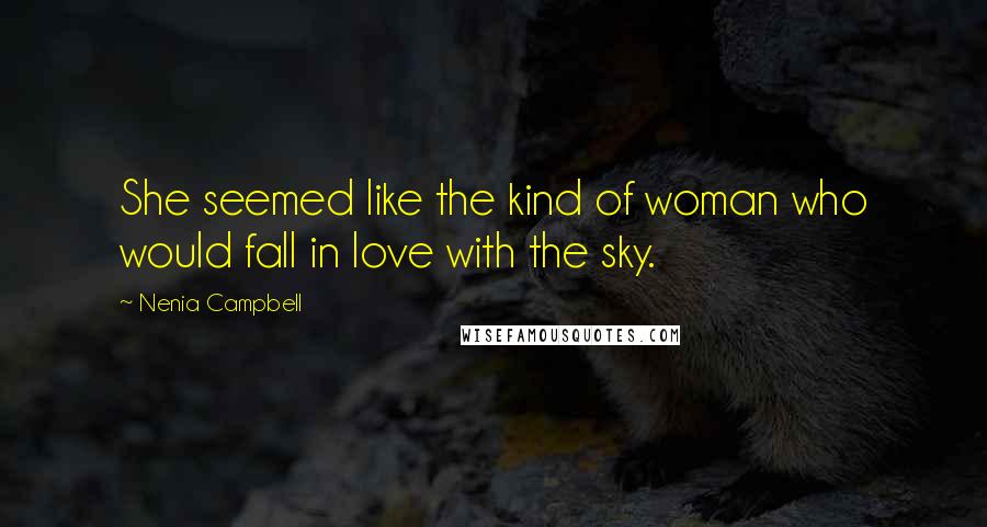 Nenia Campbell Quotes: She seemed like the kind of woman who would fall in love with the sky.