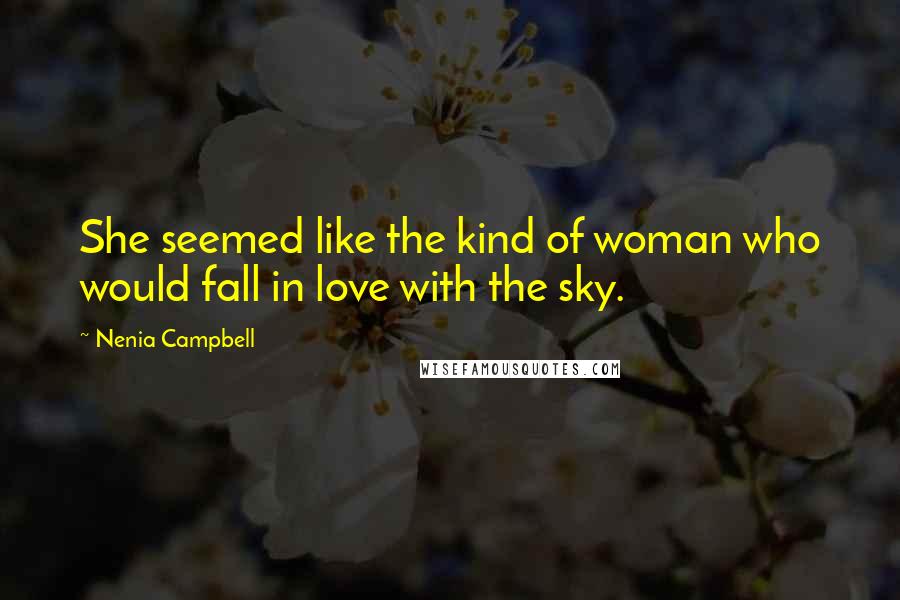 Nenia Campbell Quotes: She seemed like the kind of woman who would fall in love with the sky.