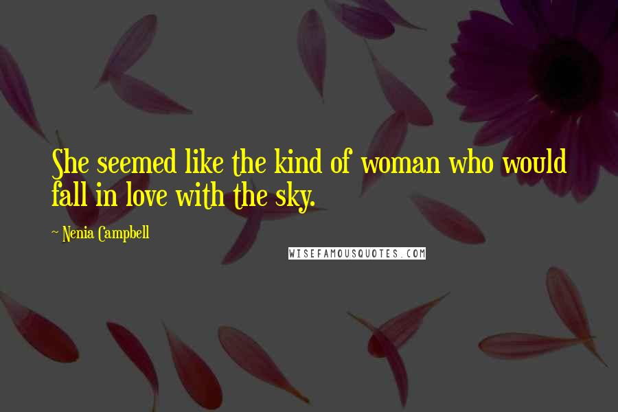 Nenia Campbell Quotes: She seemed like the kind of woman who would fall in love with the sky.